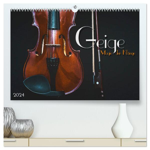 Geige - Magie der Klänge (hochwertiger Premium Wandkalender 2024 DIN A2 quer) Kunstdruck in Hochglanz