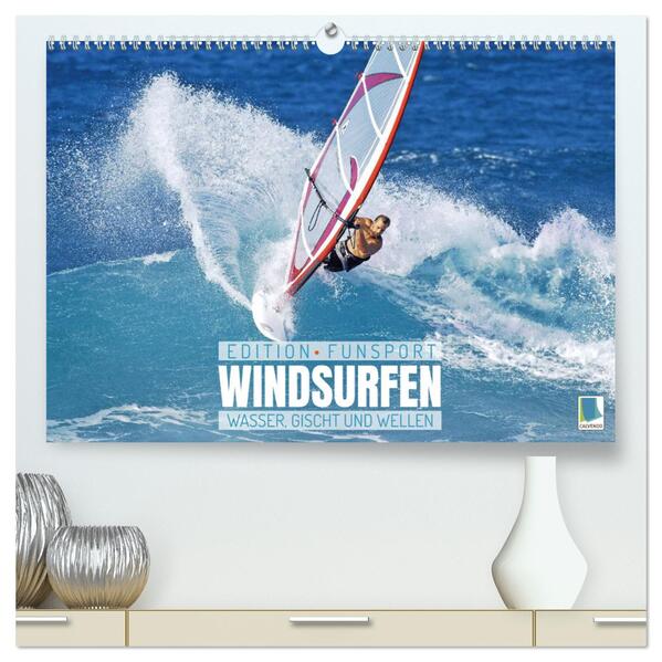 Windsurfen: Wasser Gischt und Wellen - Edition Funsport (hochwertiger Premium Wandkalender 2024 DIN A2 quer) Kunstdruck in Hochglanz
