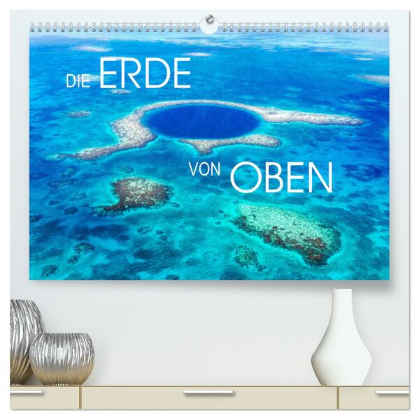 Die Erde von Oben - Earth from above (hochwertiger Premium Wandkalender 2024 DIN A2 quer) Kunstdruck in Hochglanz