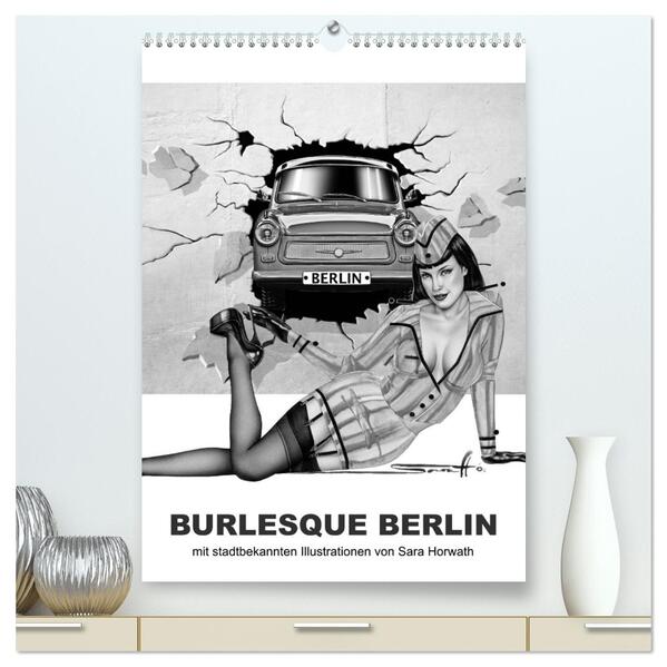BURLESQUE BERLIN - eine Reise durch die Wahrzeichen der Stadt mit Pin-ups (hochwertiger Premium Wandkalender 2024 DIN A2 hoch) Kunstdruck in Hochglanz