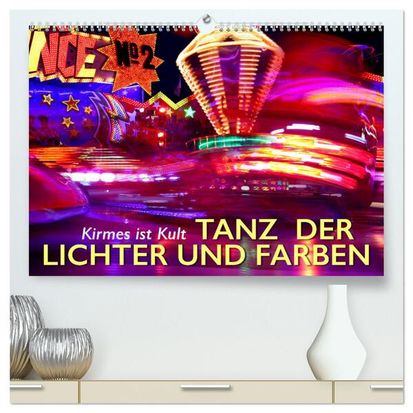 Kirmes ist Kult - Tanz der Lichter und Farben (hochwertiger Premium Wandkalender 2024 DIN A2 quer) Kunstdruck in Hochglanz
