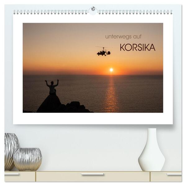 unterwegs auf Korsika (hochwertiger Premium Wandkalender 2024 DIN A2 quer) Kunstdruck in Hochglanz
