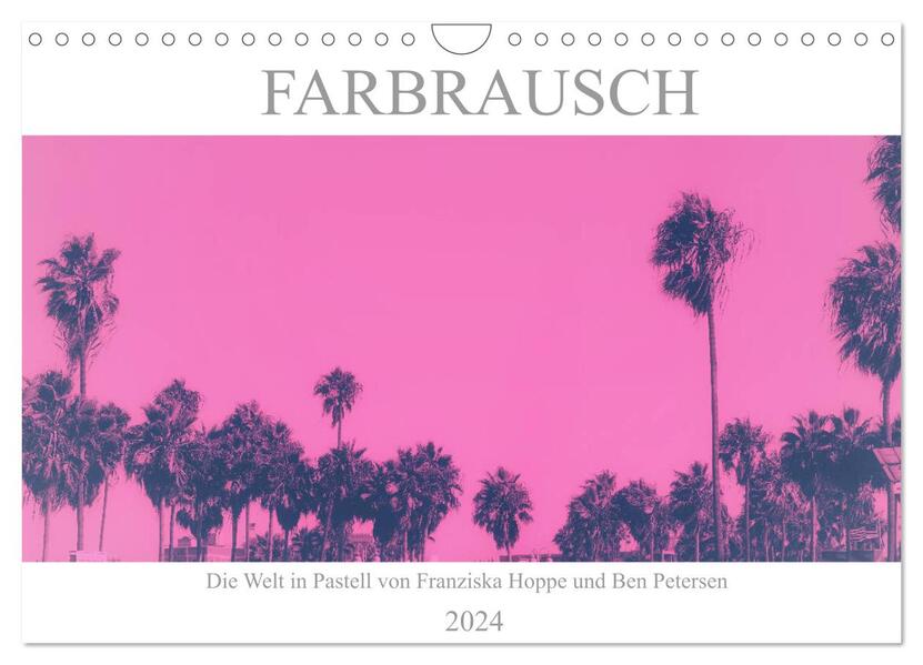 Farbrausch - die Welt in Pastell (Wandkalender 2024 DIN A4 quer) CALVENDO Monatskalender