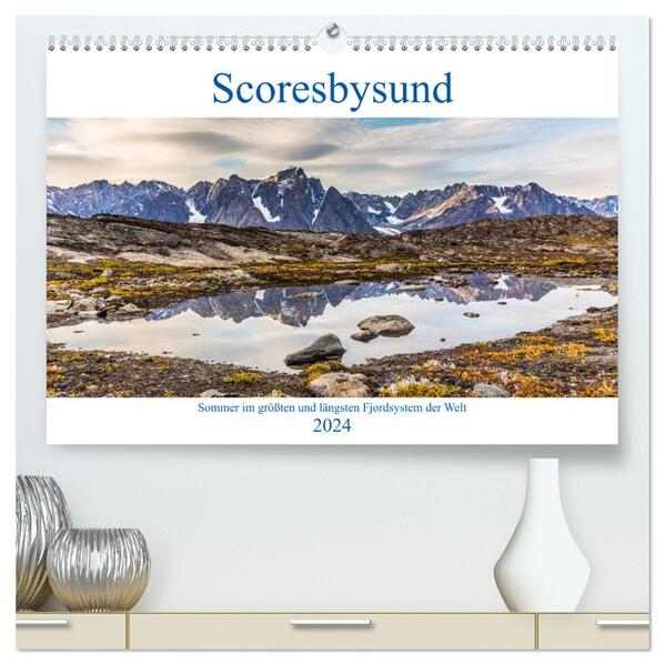 Scoresbysund - Sommer im größten und längsten Fjordsystem der Welt (hochwertiger Premium Wandkalender 2024 DIN A2 quer) Kunstdruck in Hochglanz
