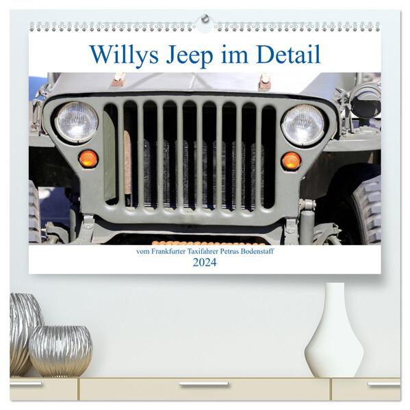 Willys Jeep im Detail vom Frankfurter Taxifahrer Petrus Bodenstaff (hochwertiger Premium Wandkalender 2024 DIN A2 quer) Kunstdruck in Hochglanz