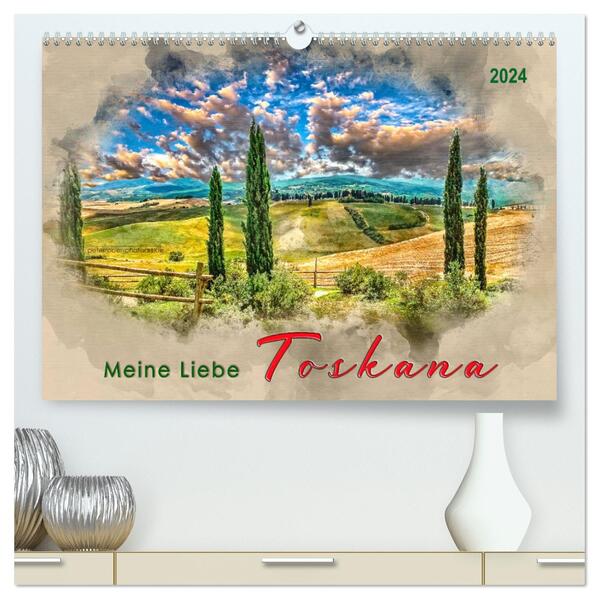 Meine Liebe - Toskana (hochwertiger Premium Wandkalender 2024 DIN A2 quer) Kunstdruck in Hochglanz