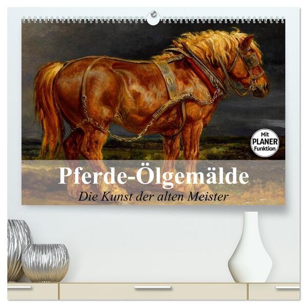 Pferde-Ölgemälde. Die Kunst der alten Meister (hochwertiger Premium Wandkalender 2024 DIN A2 quer) Kunstdruck in Hochglanz