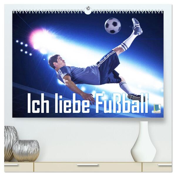 Ich liebe Fußball (hochwertiger Premium Wandkalender 2024 DIN A2 quer) Kunstdruck in Hochglanz
