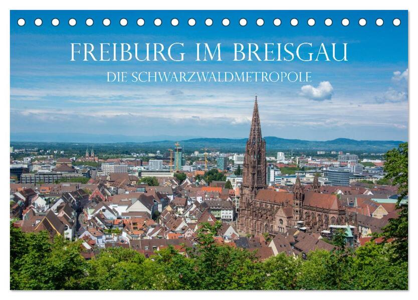 Freiburg im Breisgau - Die Schwarzwaldmetropole (Tischkalender 2024 DIN A5 quer) CALVENDO Monatskalender