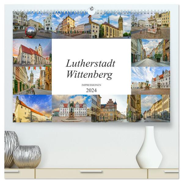 Lutherstadt Wittenberg Impressionen (hochwertiger Premium Wandkalender 2024 DIN A2 quer) Kunstdruck in Hochglanz
