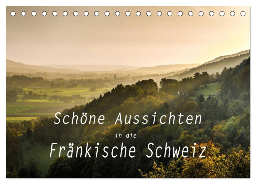 Schöne Aussichten in die Fränkische Schweiz (Tischkalender 2024 DIN A5 quer) CALVENDO Monatskalender