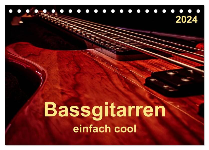 Bassgitarren - einfach cool (Tischkalender 2024 DIN A5 quer) CALVENDO Monatskalender
