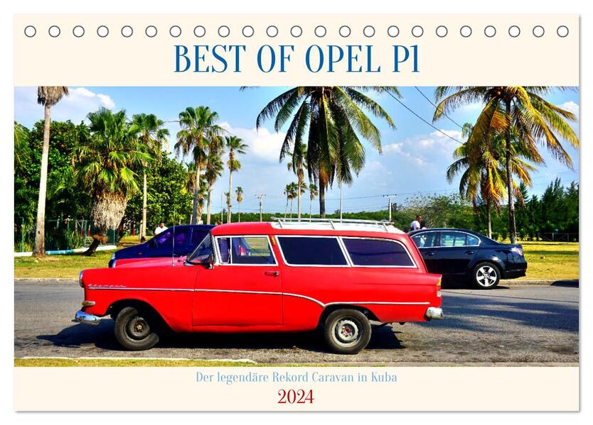 BEST OF OPEL P1 - Der legendäre Rekord Caravan in Kuba (Tischkalender 2024 DIN A5 quer) CALVENDO Monatskalender