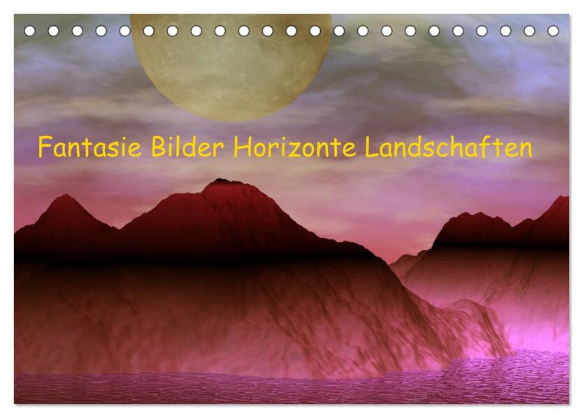 Fantasie Bilder Horizonte Landschaften (Tischkalender 2024 DIN A5 quer) CALVENDO Monatskalender