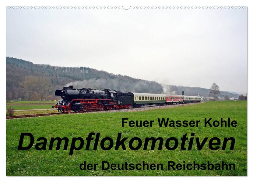 Feuer Wasser Kohle - Dampflokomotiven der Deutschen Reichsbahn (Wandkalender 2024 DIN A2 quer) CALVENDO Monatskalender