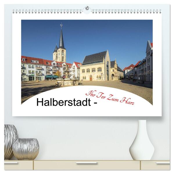 Halberstadt - Ihr Tor zum Harz (hochwertiger Premium Wandkalender 2024 DIN A2 quer) Kunstdruck in Hochglanz