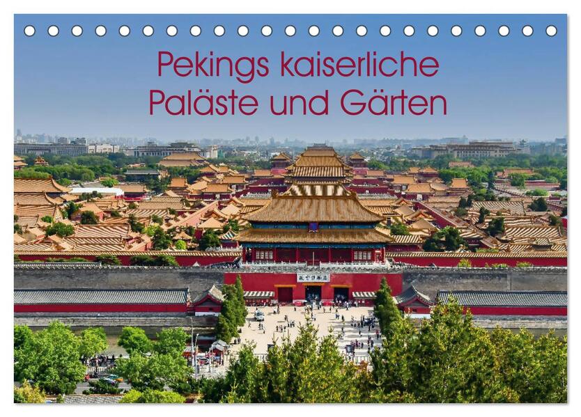 Pekings kaiserliche Paläste und Gärten (Tischkalender 2024 DIN A5 quer) CALVENDO Monatskalender