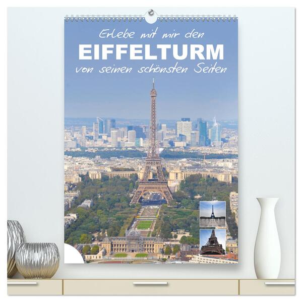 Erlebe mit mir den Eiffelturm von seinen schönsten Seiten (hochwertiger Premium Wandkalender 2024 DIN A2 hoch) Kunstdruck in Hochglanz