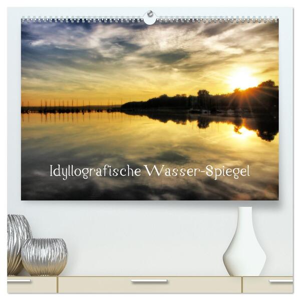 Idyllografische Wasser-Spiegel (hochwertiger Premium Wandkalender 2024 DIN A2 quer) Kunstdruck in Hochglanz