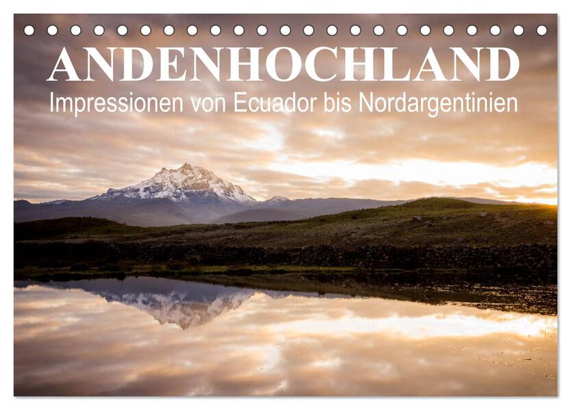 Andenhochland - Impressionen von Ecuador bis Nordargentinien (Tischkalender 2024 DIN A5 quer) CALVENDO Monatskalender