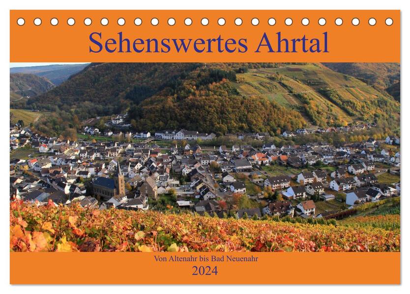 Sehenswertes Ahrtal - Von Altenahr bis Bad Neuenahr (Tischkalender 2024 DIN A5 quer) CALVENDO Monatskalender