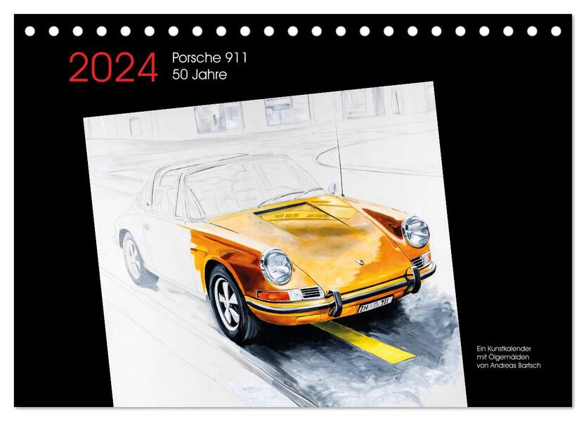 50 Jahre Porsche 911 (Tischkalender 2024 DIN A5 quer) CALVENDO Monatskalender - bartsch./ Andreas Bartsch / design/ Bartsch. Bartsch design