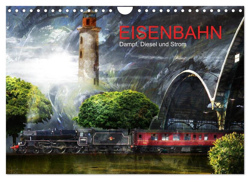 EISENBAHN - Dampf Diesel und Strom (Wandkalender 2024 DIN A4 quer) CALVENDO Monatskalender