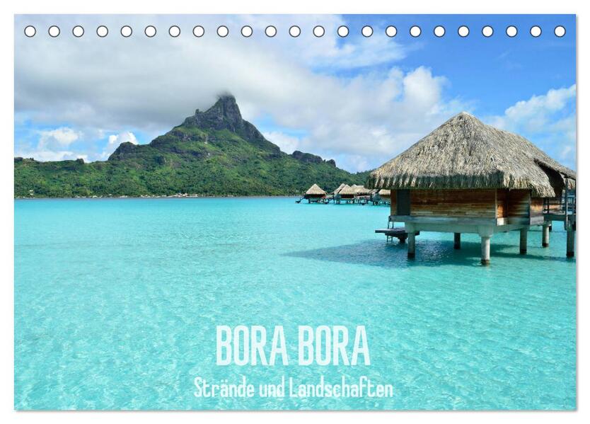 Bora Bora - Strände und Landschaften (Tischkalender 2024 DIN A5 quer) CALVENDO Monatskalender