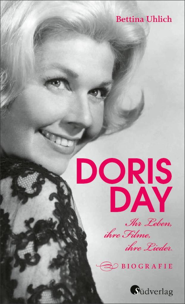 Doris Day. Ihr Leben ihre Filme ihre Lieder