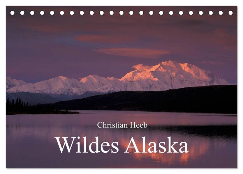 Wildes Alaska Christian Heeb (Tischkalender 2024 DIN A5 quer) CALVENDO Monatskalender
