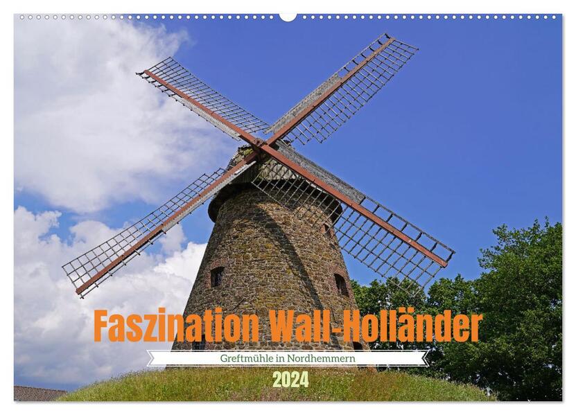 Faszination Wall-Holländer Greftmühle in Nordhemmern (Wandkalender 2024 DIN A2 quer) CALVENDO Monatskalender