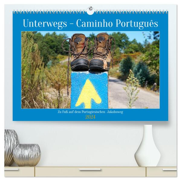 Unterwegs - Caminho Português. Zu Fuß auf dem Portugiesischen Jakobsweg (hochwertiger Premium Wandkalender 2024 DIN A2 quer) Kunstdruck in Hochglanz