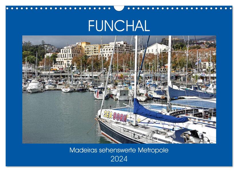 FUNCHAL Madeiras sehenswerte Metropole (Wandkalender 2024 DIN A3 quer) CALVENDO Monatskalender