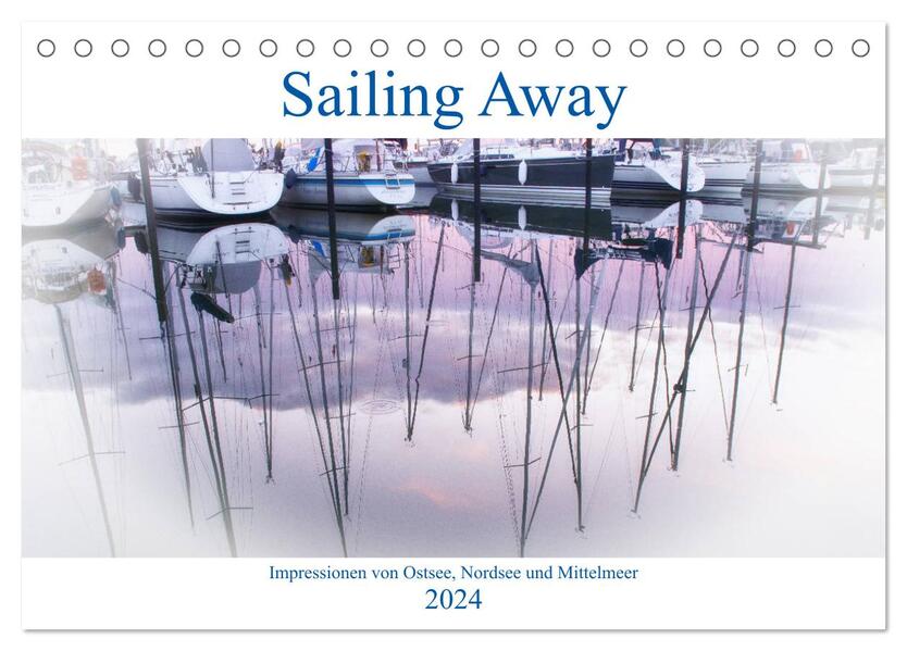 Sailing Away - Impressionen von Ostsee Nordsee und Mittelmeer (Tischkalender 2024 DIN A5 quer) CALVENDO Monatskalender