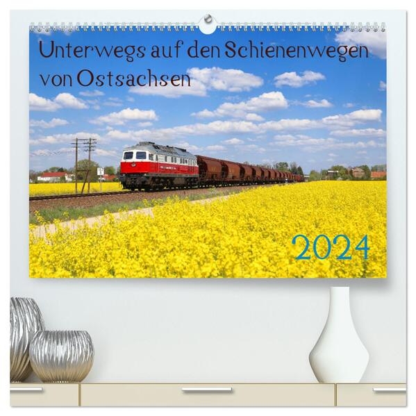 Unterwegs auf den Schienenwegen von Ostsachsen (hochwertiger Premium Wandkalender 2024 DIN A2 quer) Kunstdruck in Hochglanz
