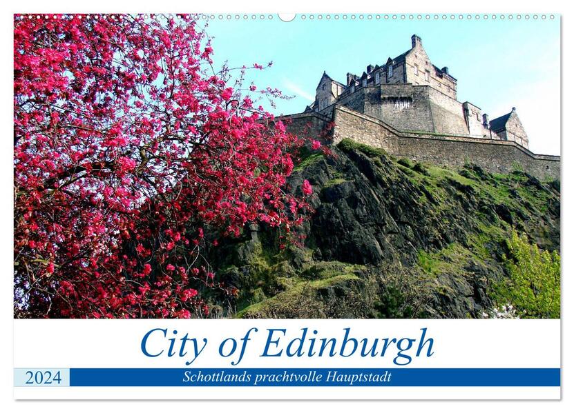 City of Edinburgh - Schottlands prachtvolle Hauptstadt (Wandkalender 2024 DIN A2 quer) CALVENDO Monatskalender