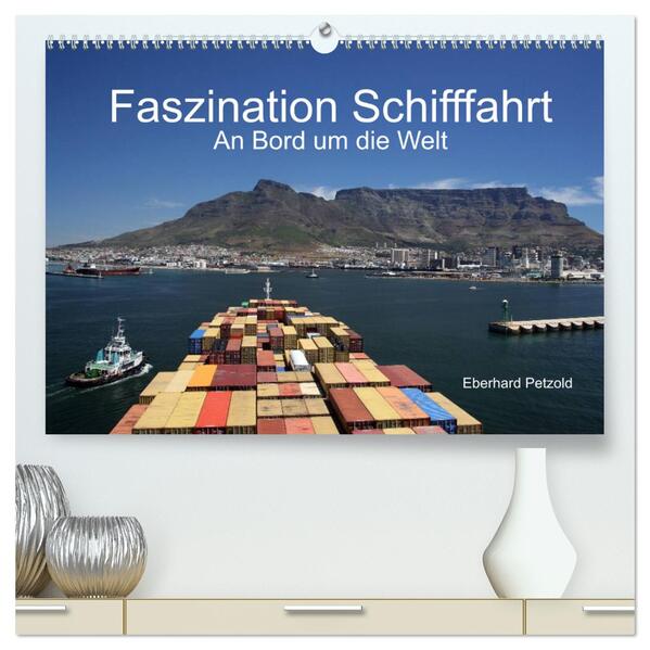Faszination Schifffahrt An Bord um die Welt (hochwertiger Premium Wandkalender 2024 DIN A2 quer) Kunstdruck in Hochglanz