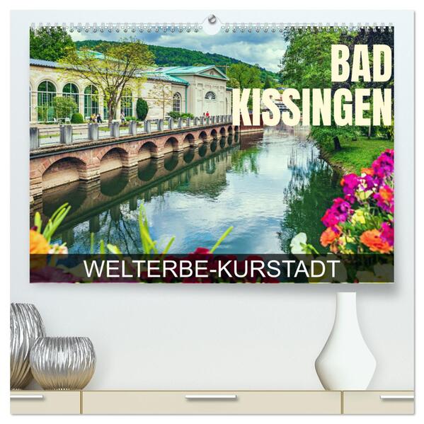 Bad Kissingen - Welterbe-Kurstadt (hochwertiger Premium Wandkalender 2024 DIN A2 quer) Kunstdruck in Hochglanz