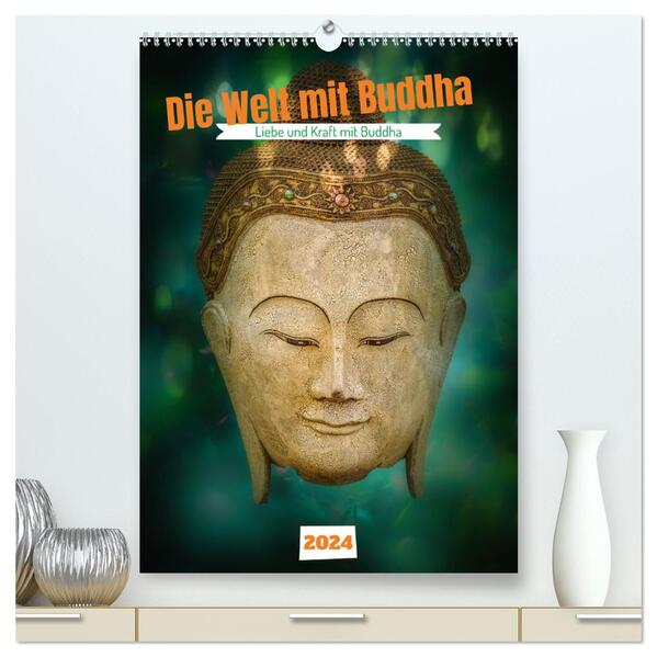 Die Welt mit Buddha (hochwertiger Premium Wandkalender 2024 DIN A2 hoch) Kunstdruck in Hochglanz
