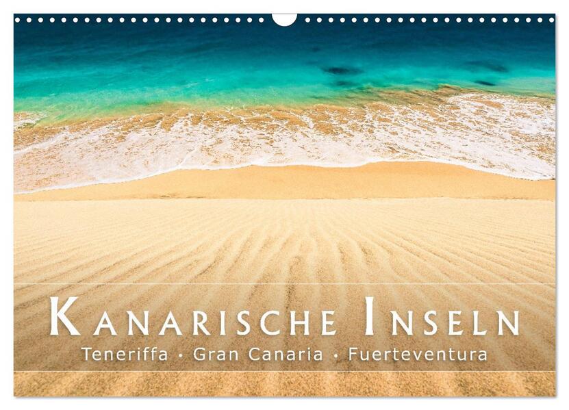 Die Kanarische Inseln Teneriffa Gran Canaria und Fuerteventura (Wandkalender 2024 DIN A3 quer) CALVENDO Monatskalender