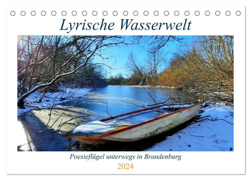 Lyrische Wasserwelt - Poesieflügel unterwegs in Brandenburg (Tischkalender 2024 DIN A5 quer) CALVENDO Monatskalender