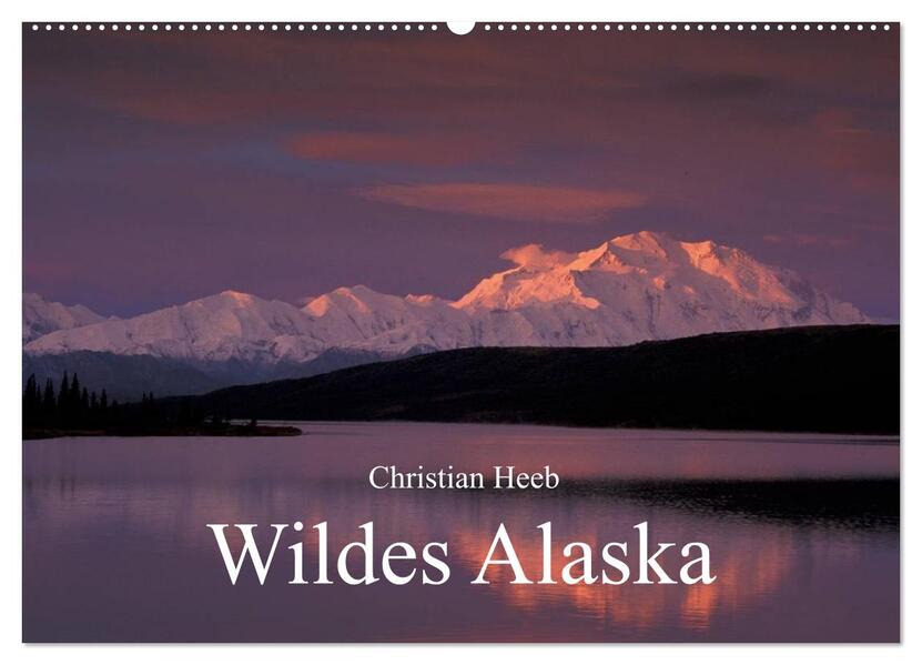Wildes Alaska Christian Heeb (Wandkalender 2024 DIN A2 quer) CALVENDO Monatskalender