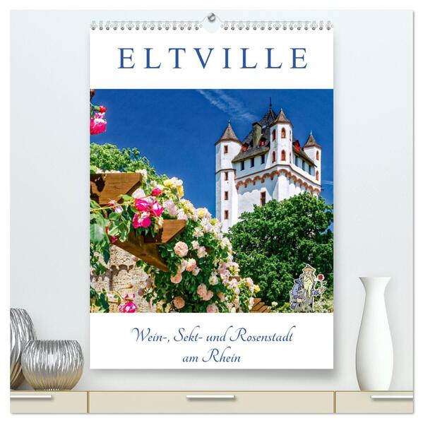 ELTVILLE Wein- Sekt- und Rosenstadt am Rhein (hochwertiger Premium Wandkalender 2024 DIN A2 hoch) Kunstdruck in Hochglanz