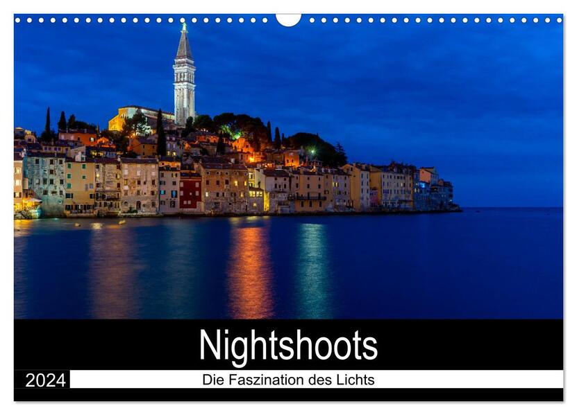 Nightshoots - Die Faszination des Lichts (Wandkalender 2024 DIN A3 quer) CALVENDO Monatskalender