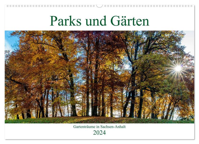 Parks und Gärten in Sachsen-Anhalt (Wandkalender 2024 DIN A2 quer) CALVENDO Monatskalender