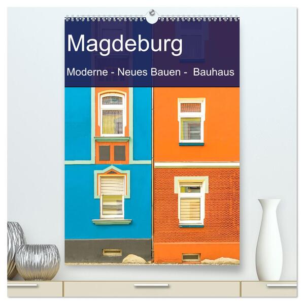 Magdeburg - Moderne - Neues Bauen - Bauhaus (hochwertiger Premium Wandkalender 2024 DIN A2 hoch) Kunstdruck in Hochglanz