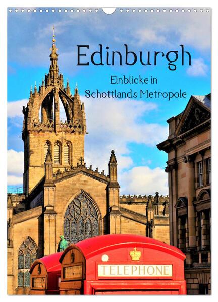 Edinburgh - Einblicke in Schottlands Metropole (Wandkalender 2024 DIN A3 hoch) CALVENDO Monatskalender