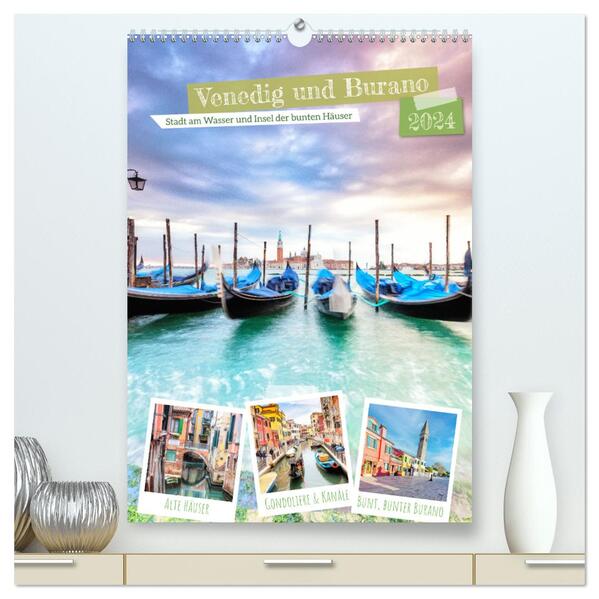 Venedig und Burano Stadt am Wasser und Insel der bunten Häuser (hochwertiger Premium Wandkalender 2024 DIN A2 hoch) Kunstdruck in Hochglanz