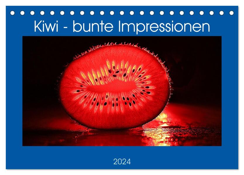 Kiwi - bunte Impressionen (Tischkalender 2024 DIN A5 quer) CALVENDO Monatskalender