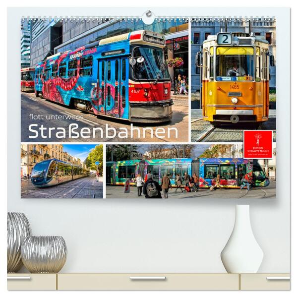 Straßenbahnen - flott unterwegs (hochwertiger Premium Wandkalender 2024 DIN A2 quer) Kunstdruck in Hochglanz
